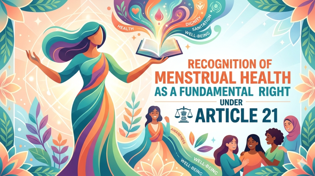 "An artistic and vibrant illustration titled 'Recognition of Menstrual Health as a Fundamental Right Under Article 21.' The image features a central, graceful female figure in a colorful flowing dress holding an open book from which light and symbols of health, dignity, and sanitation emerge. To the right, the text 'ARTICLE 21' is displayed alongside a scales of justice icon. Below, a diverse group of smiling women stands together, symbolizing community and awareness. The background is adorned with soft floral patterns and a bright, hopeful color palette of teal, orange, and gold."